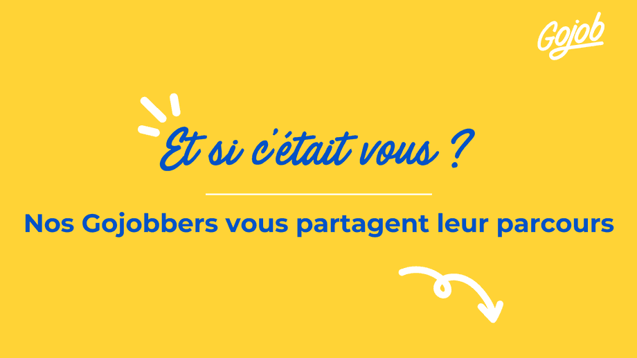 Découvrez les parcours professionnels de nos Gojobbers 